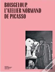 Boisgeloup, L'Atelier Normand De Picasso