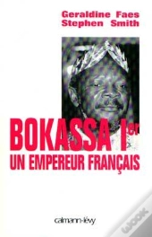 Bokassa 1er ; Un Empereur Français
