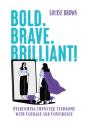 Bold. Brave. Brilliant! - Preview