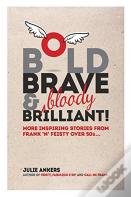 Bold, Brave & (Bloody) Brilliant