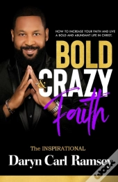 Bold & Crazy Faith