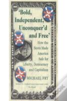 Bold, Independent, Unconquer'D And Free