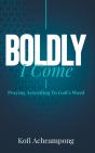 Boldly I Come: Praying According To God' - Preview