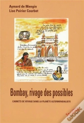 Bombay, Rivages Des Possibles ; Carnets De Voyage Dans La Planète Altermondialiste