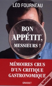 Bon Appétit, Messieurs ! ; Mémoires Crus D'Un Critique Gastronomique