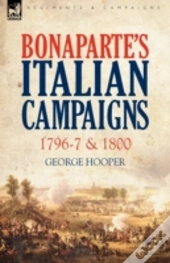 Bonaparte'S Italian Campaigns: 1796-7 &