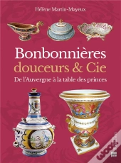 Bonbonnières, Douceurs & Cie : Du Massif Central À La Table Des Princes