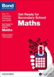 Bond 11+: Maths: Get Ready For Secondary School