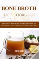 Bone Broth Diet Cookbook