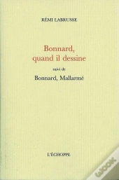 Bonnard,Quand Il Dessine : Suivi De Bonnard, Mallarmé