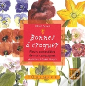 Bonnes À Croquer ; Fleurs Comestibles De Nos Campagnes
