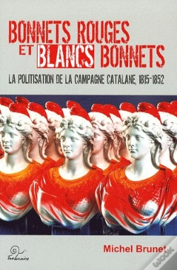 Capa do artigo Bonnets Rouges Et Blancs Bonnets ; La Politisation De La Campagne Catalane, 1815-1852