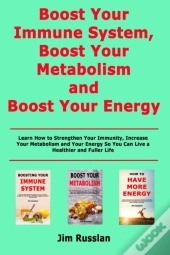 Boost Your Immune System, Boost Your Metabolism And Boost Your Energy