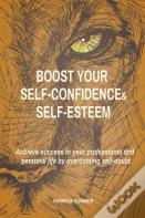 Boost Your Self-Confidence And Self-Esteem