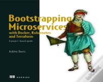 Bootstrapping Microservices With Docker, Kubernetes, And Terraform