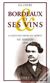 Bordeaux Et Ses Vins Classés Par Ordre De Mérite ; Vii Édition 1898