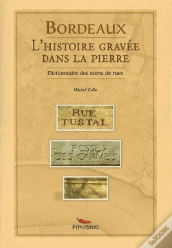 Capa do artigo Bordeaux, L'Histoire Gravée Dans La Pierre ; Dictionnaire Des Noms De Rues