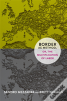 Border As Method, Or, The Multiplication Of Labor