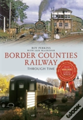 Border Counties Railway Through Time