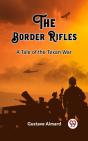 Border Rifles A Tale Of The Texan War - Preview