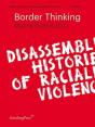 Border Thinking Â€“ Disassembling Histories Of Racialized Violence - Preview