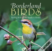 Borderland Birds: Nesting Birds Of The S