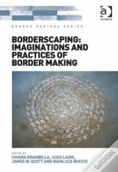 Borderscaping: Imaginations And Practices Of Border Making