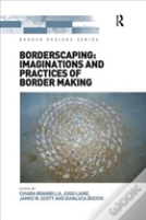 Borderscaping: Imaginations And Practices Of Border Making