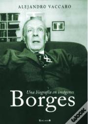 Borges: Una Biografia En Imagenes  