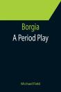 Borgia: A Period Play - Preview