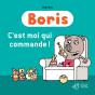 Boris ; C'Est Moi Qui Commande ! - Preview