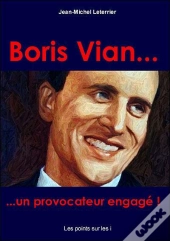 Boris Vian ; Un Provocateur Engagé