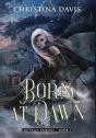 Born At Dawn: An Upper Ya Fantasy Advent - Preview