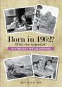 Born In 1962   What Else Happened - Preview