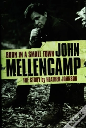 Capa do artigo Born In A Small Town: John Mellencamp, The Story