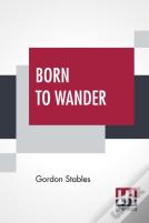Born To Wander