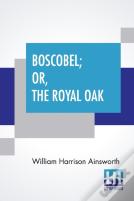 Boscobel; Or, The Royal Oak
