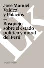 Bosquejo Sobre El Estado Pol¡Tico, Moral Y Literario Del Perú En Sus - Preview