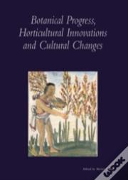 Botanical Progress, Horticultural Innovations And Cultural Changes
