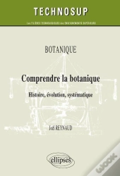 Botanique ; Comprendre La Botanique, Histoire, Évolution, Systématique