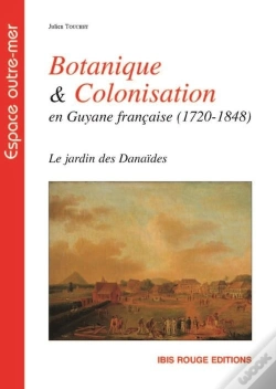 Capa do artigo Botanique Et Colonisation En Guyane Française (1720-1848) : Le Jardin Des Danaïdes