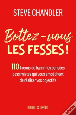 Capa do artigo Bottez-Vous Les Fesses ! : 110 Facons De Bannir Les Pensées Pessimistes Qui Vous Empêchent De Réaliser Vos Objectifs