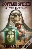 Bottled Spirits & Other Dark Tales