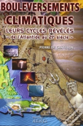 Bouleversements Climatiques, Leurs Cycles Révélés ; De L'Atlantide Au 21ème Siècle