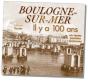 Boulogne-Sur-Mer Il Y A 100 Ans - Preview