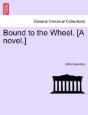 Bound To The Wheel. (A Novel.) - Preview