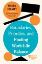 Boundaries, Priorities, And Finding Work-Life Balance (Hbr Work Smart Series) - Preview