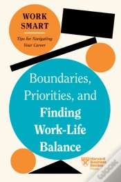 Capa do artigo Boundaries, Priorities, And Finding Work-Life Balance (Hbr Work Smart Series)