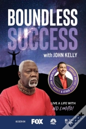 Boundless Success With John Kelly