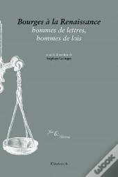 Bourges À La Renaissance, Hommes De Lettres, Hommes De Lois